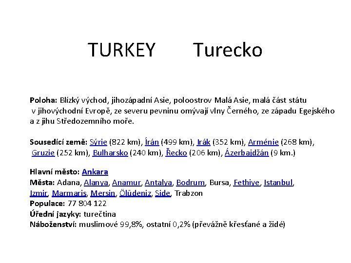 TURKEY Turecko Poloha: Blízký východ, jihozápadní Asie, poloostrov Malá Asie, malá část státu v