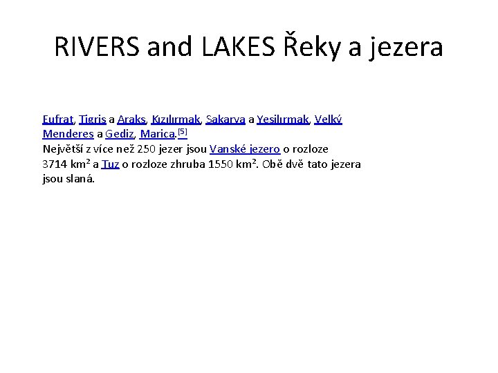 RIVERS and LAKES Řeky a jezera Eufrat, Tigris a Araks, Kızılırmak, Sakarya a Yeşilırmak,