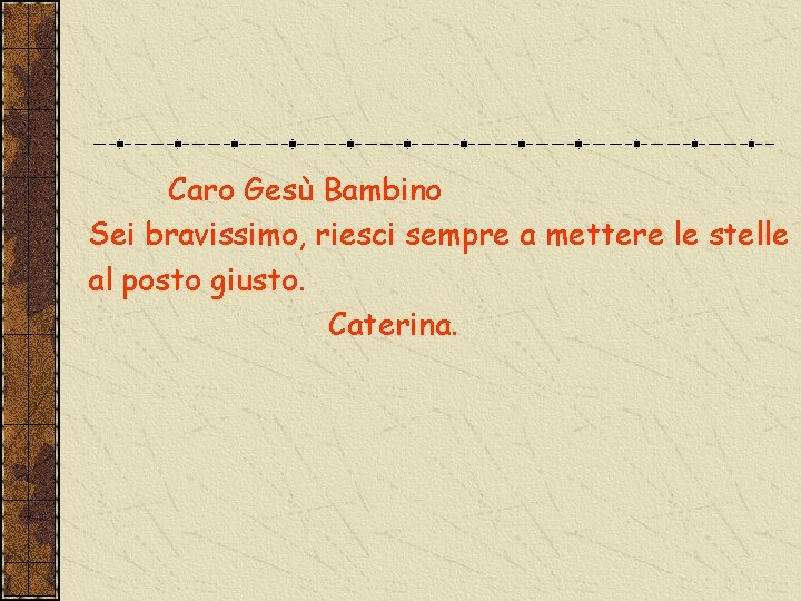 Caro Gesù Bambino Sei bravissimo, riesci sempre a mettere le stelle al posto giusto.