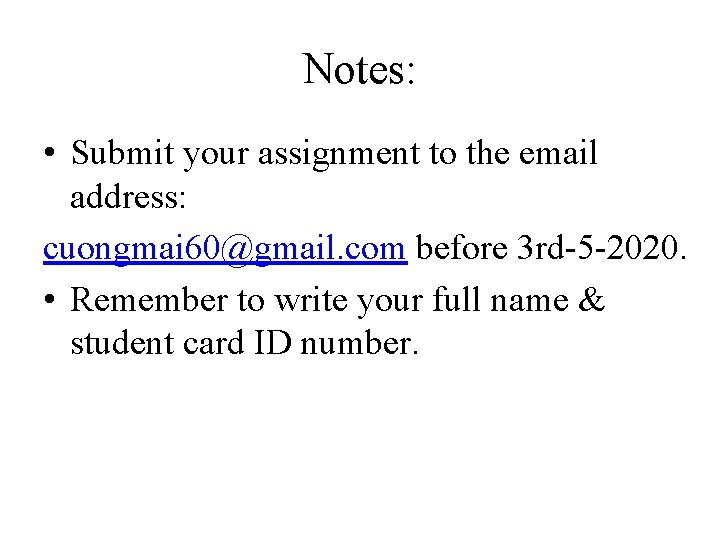 Notes: • Submit your assignment to the email address: cuongmai 60@gmail. com before 3