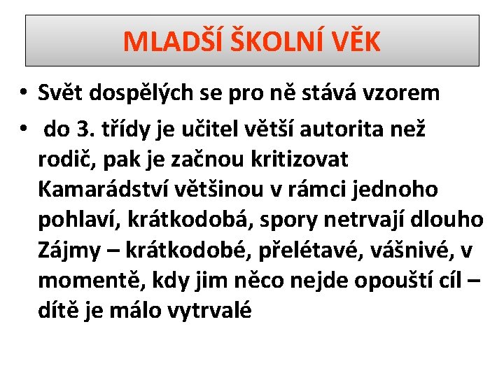 MLADŠÍ ŠKOLNÍ VĚK • Svět dospělých se pro ně stává vzorem • do 3.