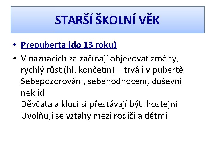 STARŠÍ ŠKOLNÍ VĚK • Prepuberta (do 13 roku) • V náznacích za začínají objevovat