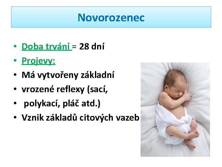 Novorozenec • • • Doba trvání = 28 dní Projevy: Má vytvořeny základní vrozené