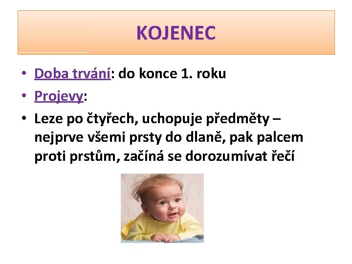 KOJENEC • Doba trvání: do konce 1. roku • Projevy: • Leze po čtyřech,