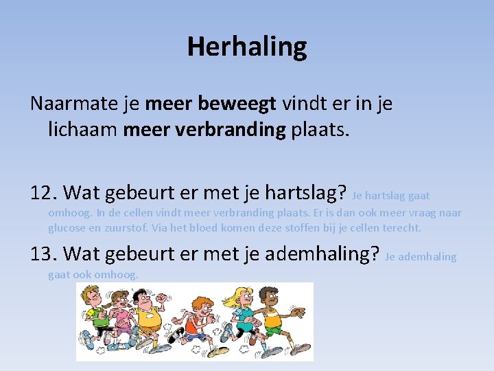 Herhaling Naarmate je meer beweegt vindt er in je lichaam meer verbranding plaats. 12.