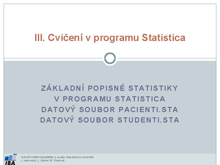III. Cvičení v programu Statistica ZÁKLADNÍ POPISNÉ STATISTIKY V PROGRAMU STATISTICA DATOVÝ SOUBOR PACIENTI.