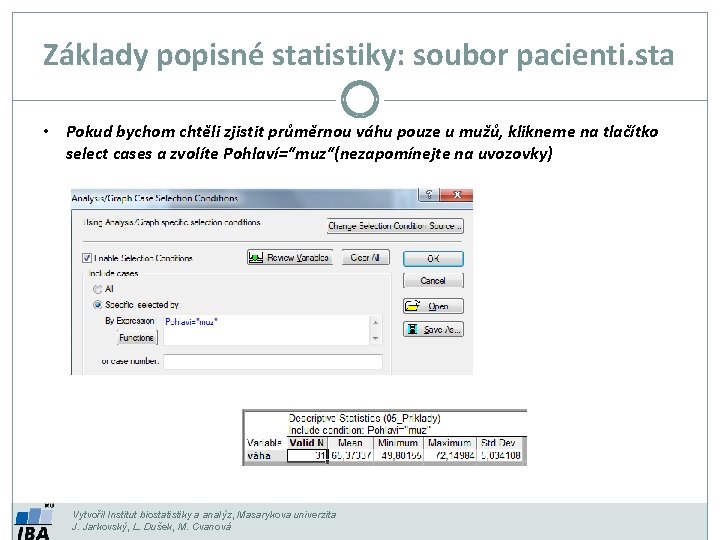 Základy popisné statistiky: soubor pacienti. sta • Pokud bychom chtěli zjistit průměrnou váhu pouze