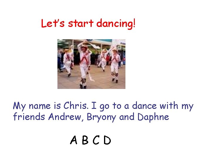 Let’s start dancing! My name is Chris. I go to a dance with my