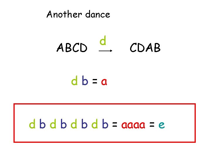 Another dance ABCD d CDAB db=a d b d b = aaaa = e