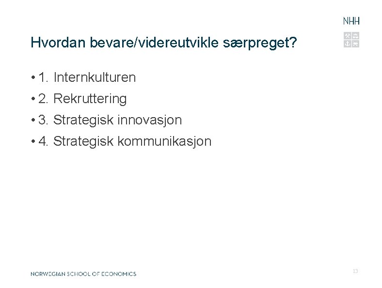 Hvordan bevare/videreutvikle særpreget? • 1. Internkulturen • 2. Rekruttering • 3. Strategisk innovasjon •