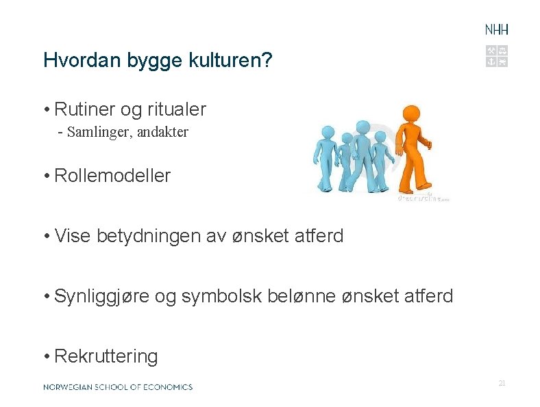 Hvordan bygge kulturen? • Rutiner og ritualer - Samlinger, andakter • Rollemodeller • Vise