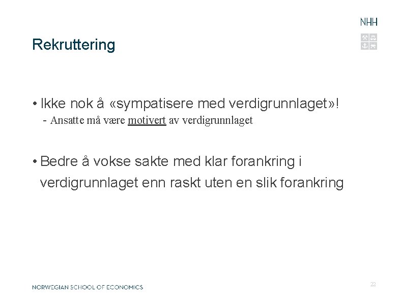 Rekruttering • Ikke nok å «sympatisere med verdigrunnlaget» ! - Ansatte må være motivert