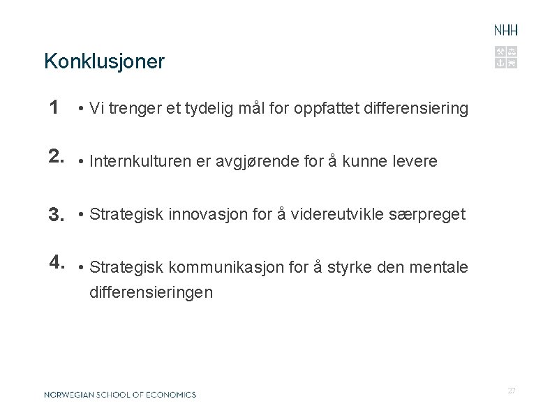 Konklusjoner 1 • Vi trenger et tydelig mål for oppfattet differensiering 2. • Internkulturen