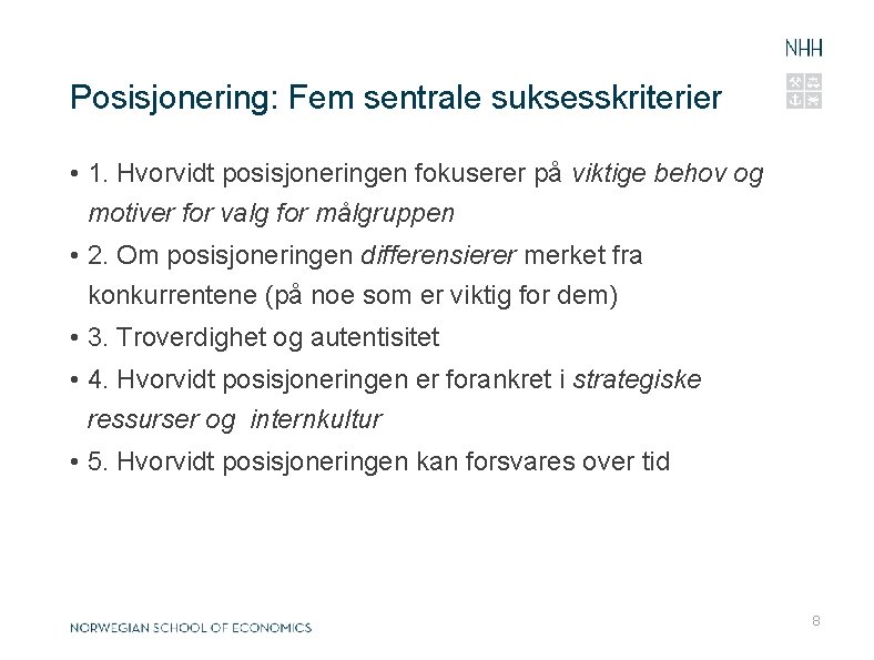 0 2. 1 2. 2 0 Posisjonering: Fem sentrale suksesskriterier • 1. Hvorvidt posisjoneringen