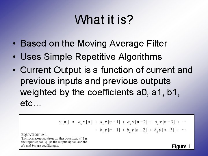 What it is? • Based on the Moving Average Filter • Uses Simple Repetitive