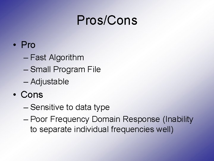 Pros/Cons • Pro – Fast Algorithm – Small Program File – Adjustable • Cons