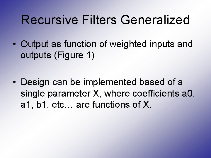 Recursive Filters Generalized • Output as function of weighted inputs and outputs (Figure 1)
