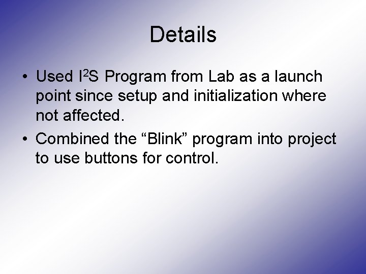 Details • Used I 2 S Program from Lab as a launch point since