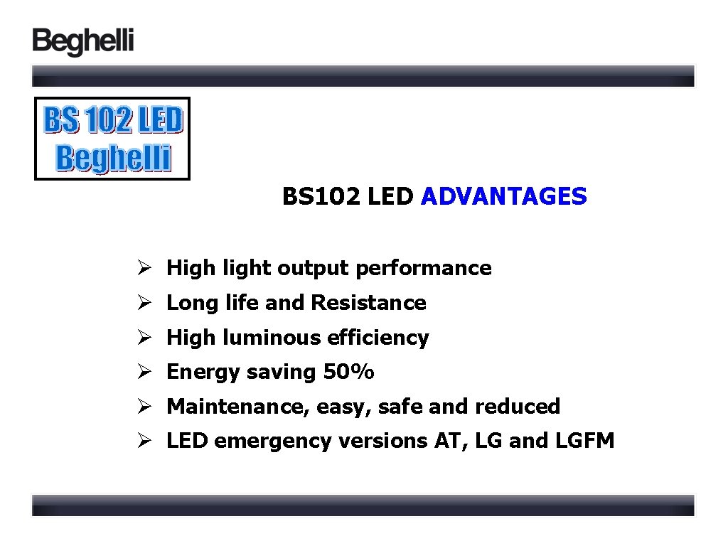 BS 102 LED ADVANTAGES Ø High light output performance Ø Long life and Resistance