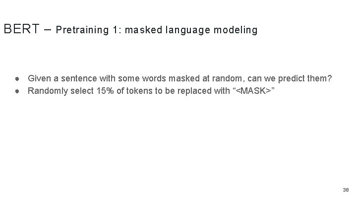 BERT – Pretraining 1: masked language modeling ● Given a sentence with some words