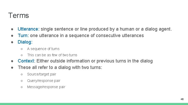 Terms ● Utterance: single sentence or line produced by a human or a dialog