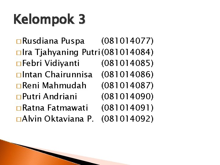 Kelompok 3 � Rusdiana Puspa (081014077) � Ira Tjahyaning Putri (081014084) � Febri Vidiyanti