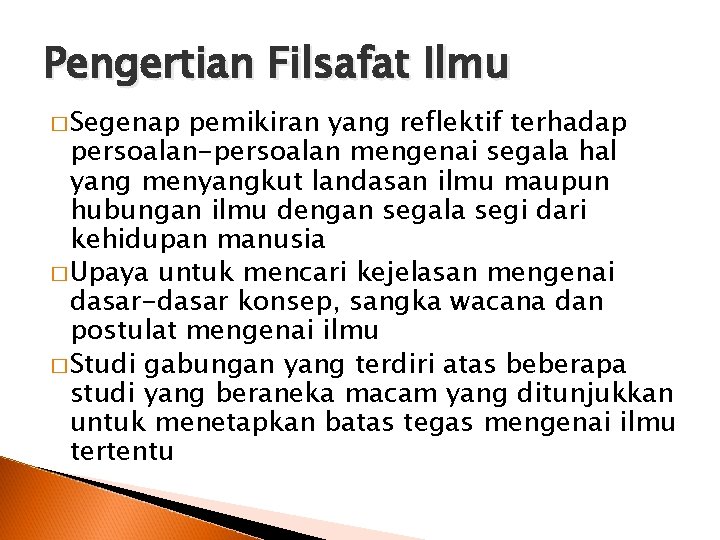 Pengertian Filsafat Ilmu � Segenap pemikiran yang reflektif terhadap persoalan-persoalan mengenai segala hal yang