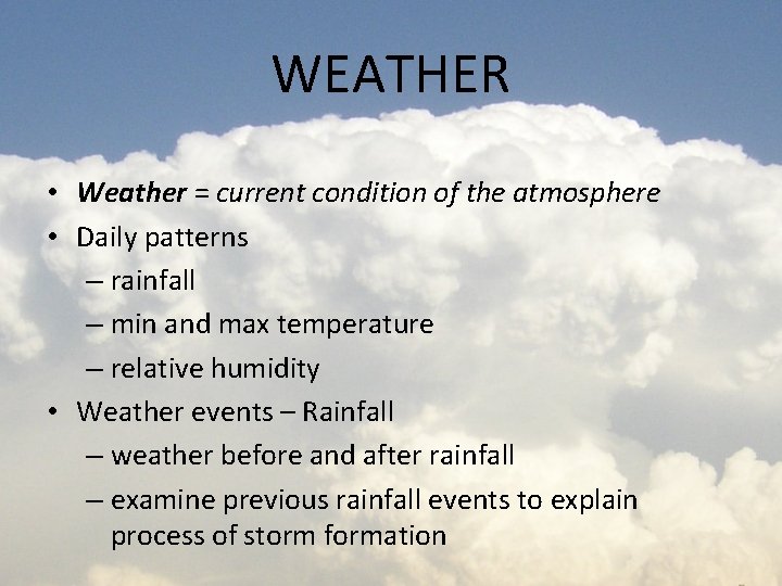 WEATHER • Weather = current condition of the atmosphere • Daily patterns – rainfall