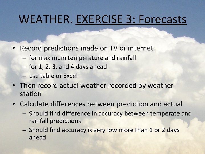 WEATHER. EXERCISE 3: Forecasts • Record predictions made on TV or internet – for
