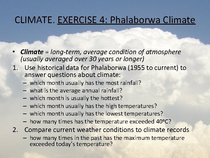 CLIMATE. EXERCISE 4: Phalaborwa Climate • Climate = long-term, average condition of atmosphere (usually