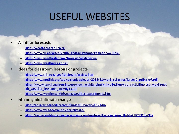 USEFUL WEBSITES • Weather forecasts – – • http: //weatherphotos. co. za http: //www.