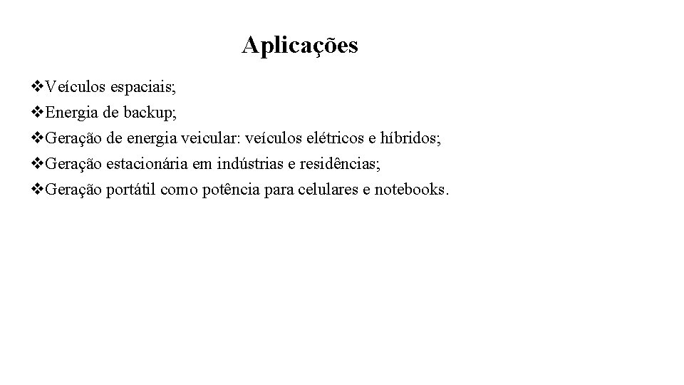 Aplicações v. Veículos espaciais; v. Energia de backup; v. Geração de energia veicular: veículos