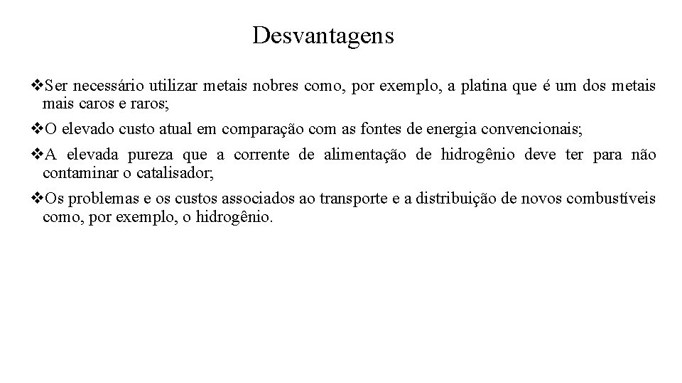 Desvantagens v. Ser necessário utilizar metais nobres como, por exemplo, a platina que é