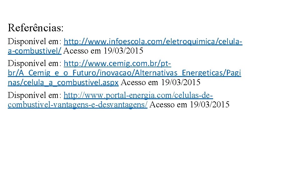 Referências: Disponível em: http: //www. infoescola. com/eletroquimica/celulaa-combustivel/ Acesso em 19/03/2015 Disponível em: http: //www.