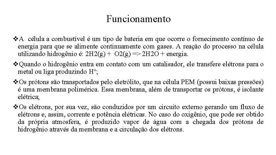 Funcionamento v. A célula a combustível é um tipo de bateria em que ocorre