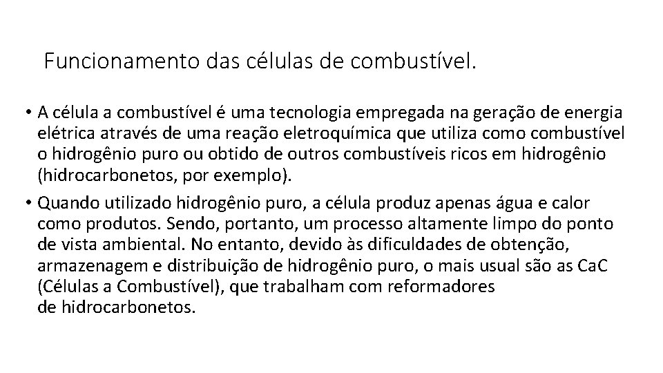 Funcionamento das células de combustível. • A célula a combustível é uma tecnologia empregada