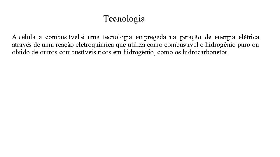 Tecnologia A célula a combustível é uma tecnologia empregada na geração de energia elétrica