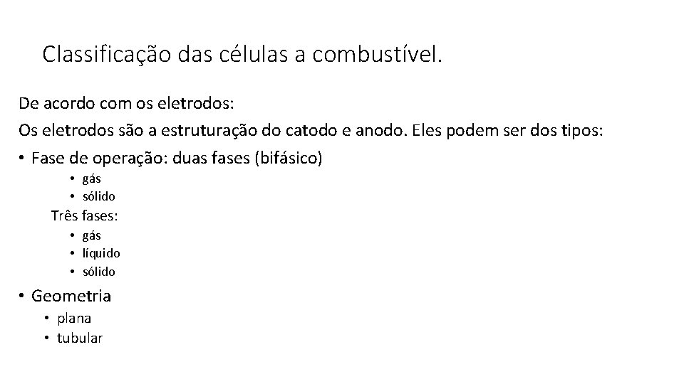 Classificação das células a combustível. De acordo com os eletrodos: Os eletrodos são a