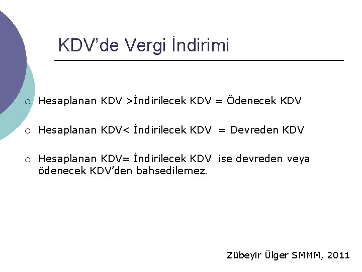 KDV’de Vergi İndirimi ¡ Hesaplanan KDV >İndirilecek KDV = Ödenecek KDV ¡ Hesaplanan KDV< KDV’de Vergi İndirimi ¡ Hesaplanan KDV >İndirilecek KDV = Ödenecek KDV ¡ Hesaplanan KDV<