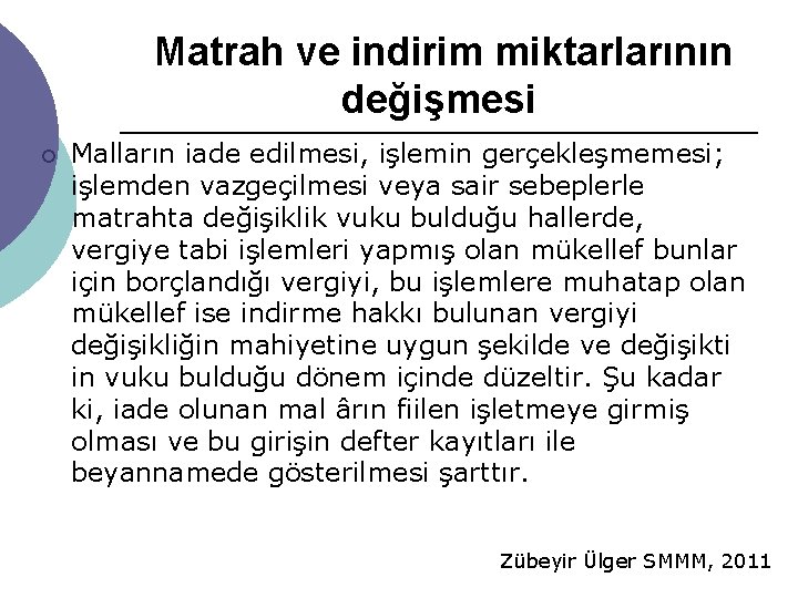 Matrah ve indirim miktarlarının değişmesi ¡ Malların iade edilmesi, işlemin gerçekleşmemesi; işlemden vazgeçilmesi veya