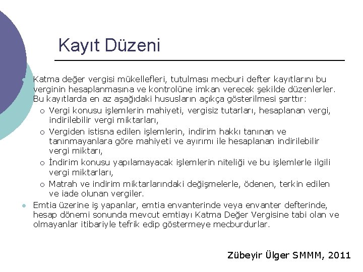 Kayıt Düzeni l l Katma değer vergisi mükellefleri, tutulması mecburi defter kayıtlarını bu verginin