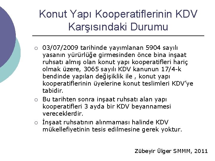 Konut Yapı Kooperatiflerinin KDV Karşısındaki Durumu ¡ ¡ ¡ 03/07/2009 tarihinde yayımlanan 5904 sayılı Konut Yapı Kooperatiflerinin KDV Karşısındaki Durumu ¡ ¡ ¡ 03/07/2009 tarihinde yayımlanan 5904 sayılı