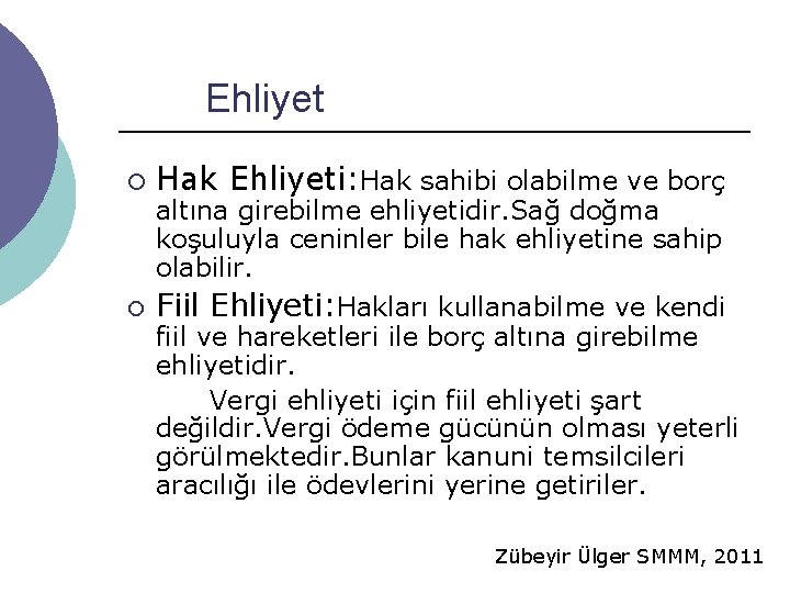 Ehliyet ¡ Hak Ehliyeti: Hak sahibi olabilme ve borç ¡ Fiil Ehliyeti: Hakları kullanabilme