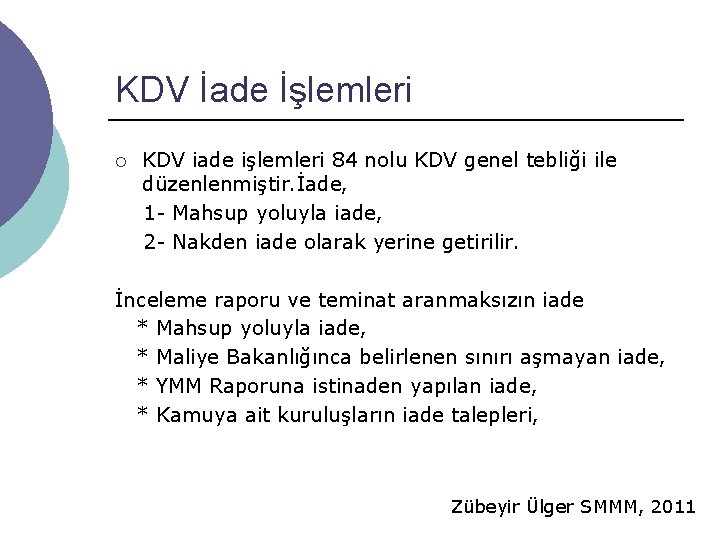 KDV İade İşlemleri ¡ KDV iade işlemleri 84 nolu KDV genel tebliği ile düzenlenmiştir.