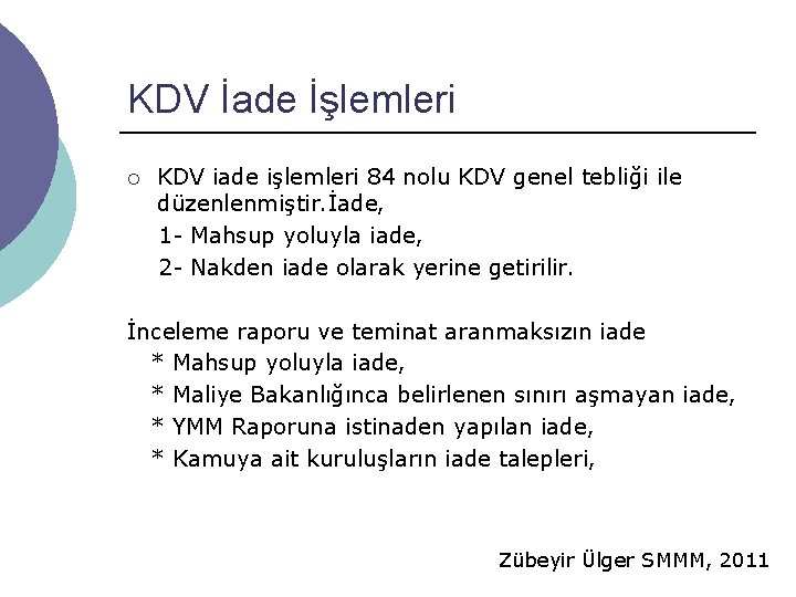 KDV İade İşlemleri ¡ KDV iade işlemleri 84 nolu KDV genel tebliği ile düzenlenmiştir. KDV İade İşlemleri ¡ KDV iade işlemleri 84 nolu KDV genel tebliği ile düzenlenmiştir.