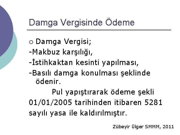 Damga Vergisinde Ödeme Damga Vergisi; -Makbuz karşılığı, -İstihkaktan kesinti yapılması, -Basılı damga konulması şeklinde