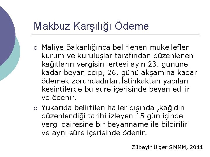 Makbuz Karşılığı Ödeme ¡ ¡ Maliye Bakanlığınca belirlenen mükellefler kurum ve kuruluşlar tarafından düzenlenen