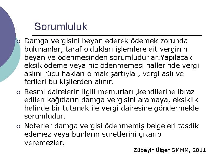 Sorumluluk ¡ ¡ ¡ Damga vergisini beyan ederek ödemek zorunda bulunanlar, taraf oldukları işlemlere