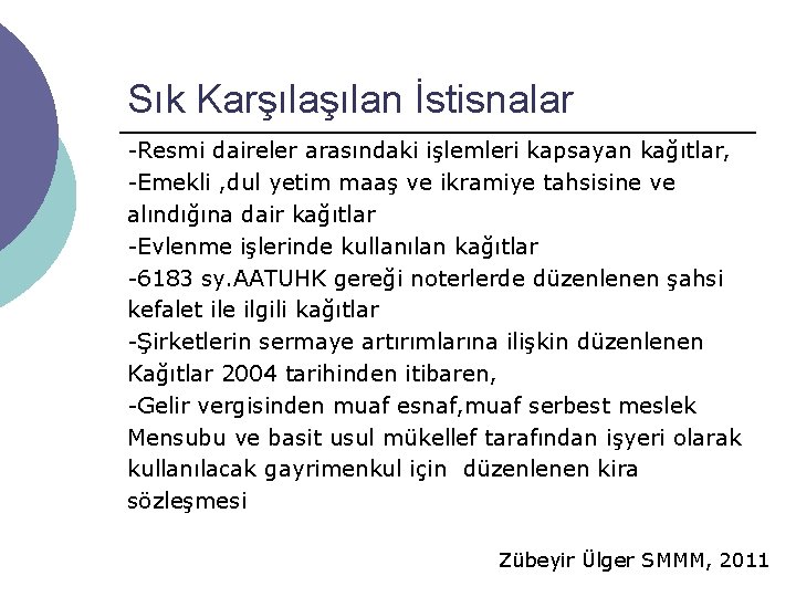 Sık Karşılan İstisnalar -Resmi daireler arasındaki işlemleri kapsayan kağıtlar, -Emekli , dul yetim maaş