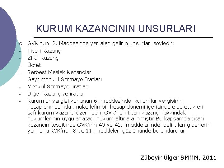 KURUM KAZANCININ UNSURLARI ¡ - GVK’nun 2. Maddesinde yer alan gelirin unsurları şöyledir: Ticari